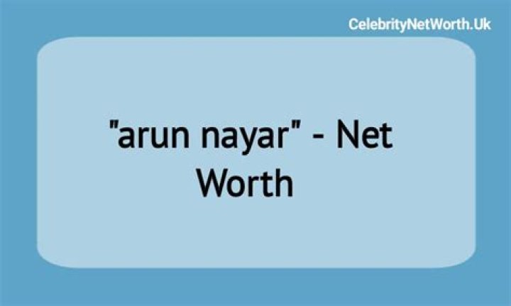 Arun Nayar Net Worth | Celebrity Net Worth